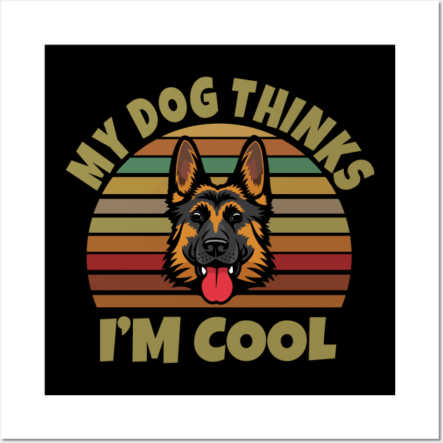 My Dog Thinks I'm Cool Wall Art by Work Memes